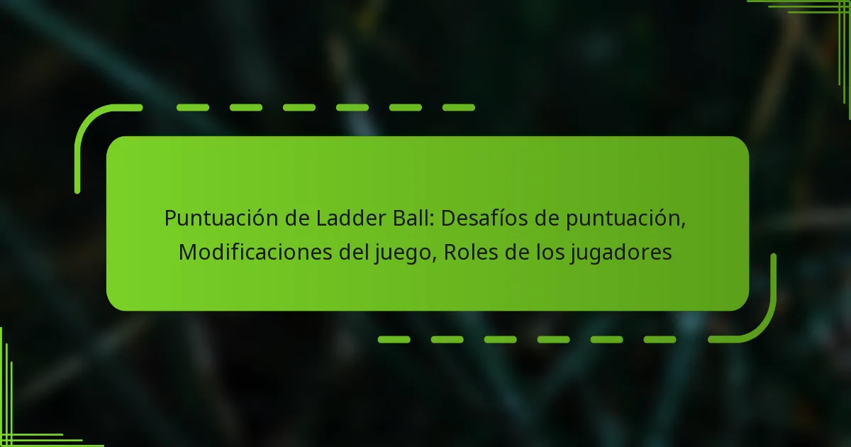 Puntuación de Ladder Ball: Desafíos de puntuación, Modificaciones del juego, Roles de los jugadores