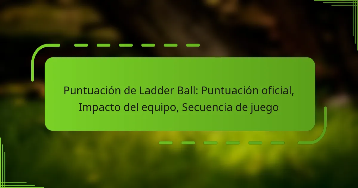 Puntuación de Ladder Ball: Puntuación oficial, Impacto del equipo, Secuencia de juego