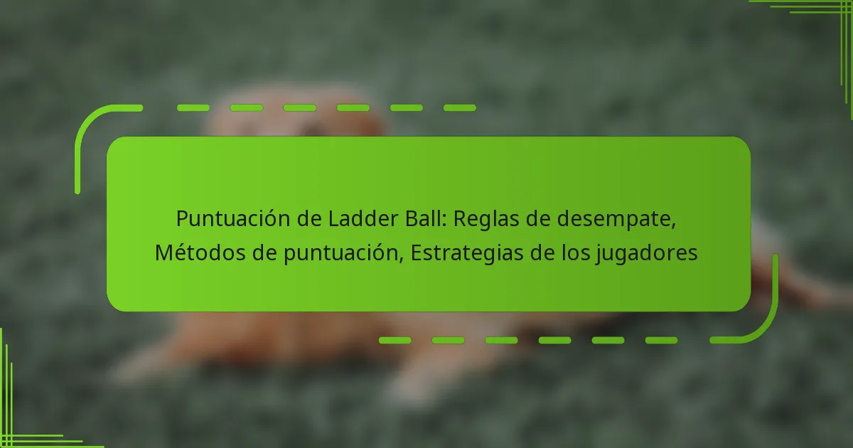 Puntuación de Ladder Ball: Reglas de desempate, Métodos de puntuación, Estrategias de los jugadores
