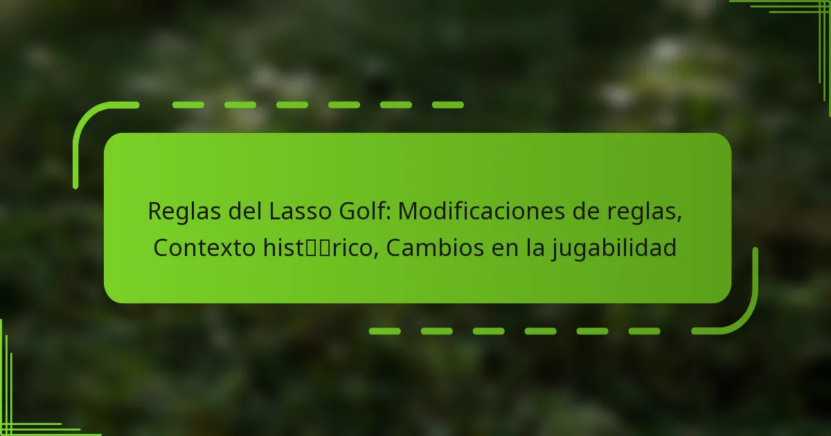 Reglas del Lasso Golf: Modificaciones de reglas, Contexto histórico, Cambios en la jugabilidad