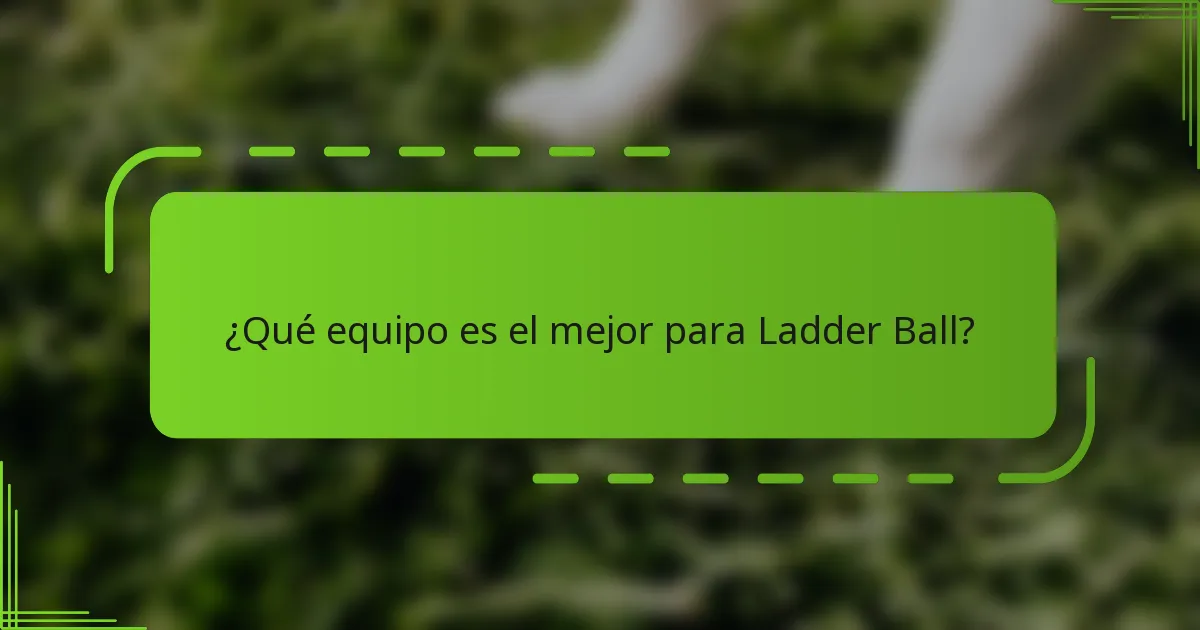 ¿Qué equipo es el mejor para Ladder Ball?