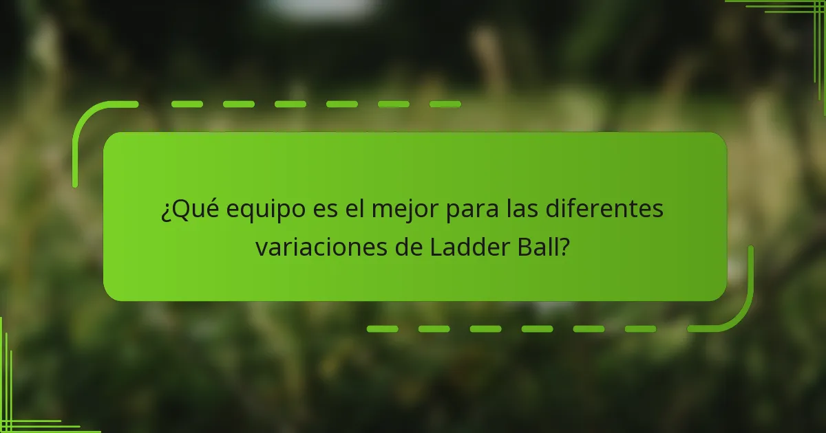¿Qué equipo es el mejor para las diferentes variaciones de Ladder Ball?