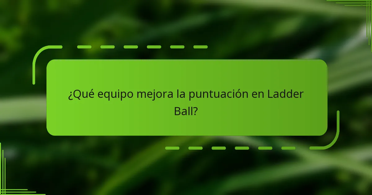 ¿Qué equipo mejora la puntuación en Ladder Ball?